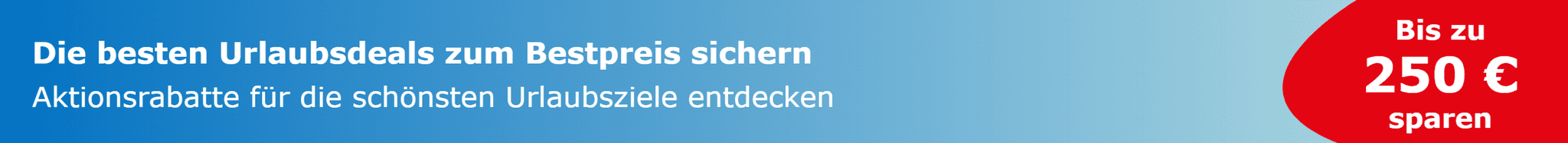 Die besten Urlaubsdeals zum Bestpreis sichern — Bis zu 250€ sparen